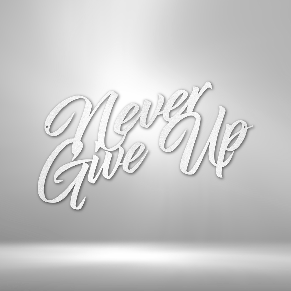 Never Give Up - Steel Sign