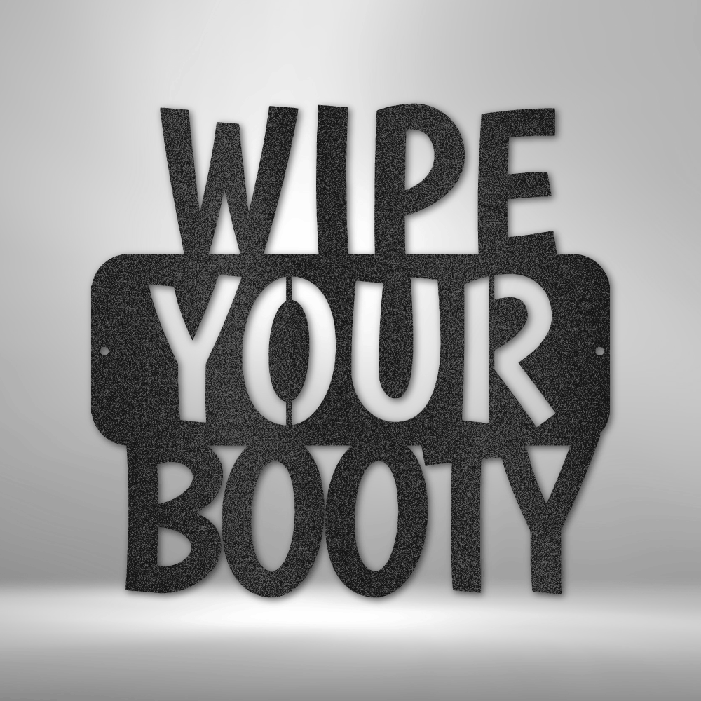 Wipe Your Booty Quote - Steel Sign