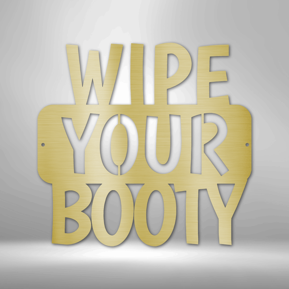 Wipe Your Booty Quote - Steel Sign